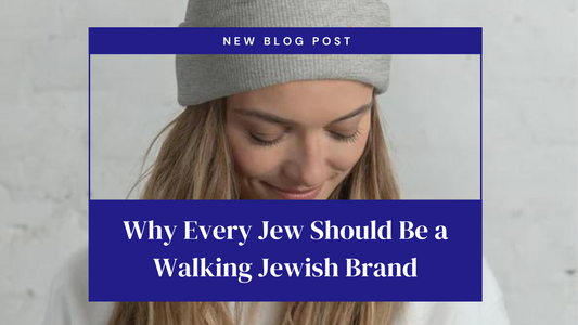 Why Every Jew Should Be a Walking Jewish Brand